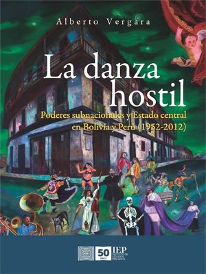 cover image of La danza hostil. Poderes subnacionales y estado central en Bolivia y Perú (1952-2012)